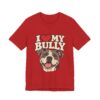11345663248046275157_2048.jpeg I Love My Bully T-Shirt - Cute Pitbull Dog Lover Tee
