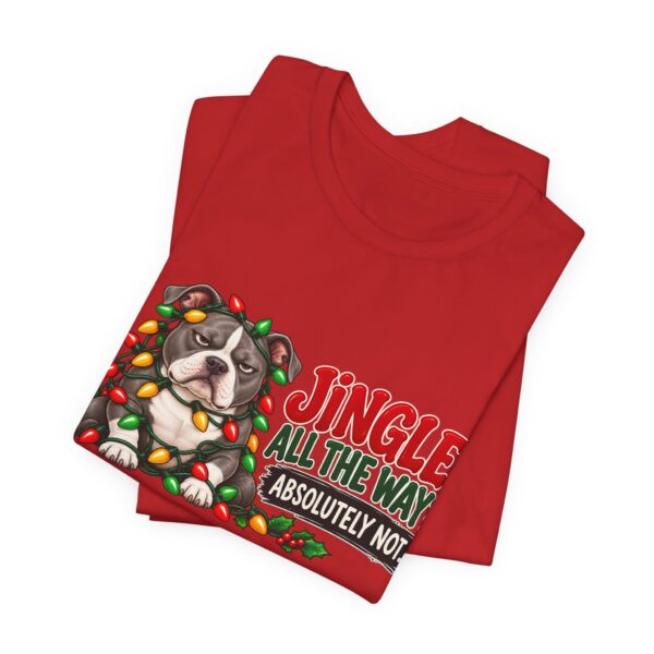 Holiday Pitty T‑Shirt — "Jingle All The Way? Absolutely Not." Christmas Pit Bull Tee