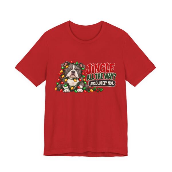 Holiday Pitty T‑Shirt — "Jingle All The Way? Absolutely Not." Christmas Pit Bull Tee