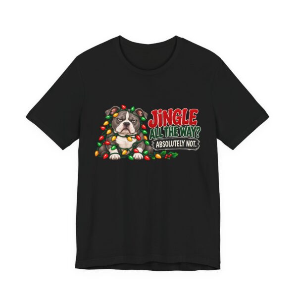 Holiday Pitty T‑Shirt — "Jingle All The Way? Absolutely Not." Christmas Pit Bull Tee