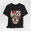 3784161380163723810_2048.jpeg I Love My Bully T-Shirt - Cute Pitbull Dog Lover Tee
