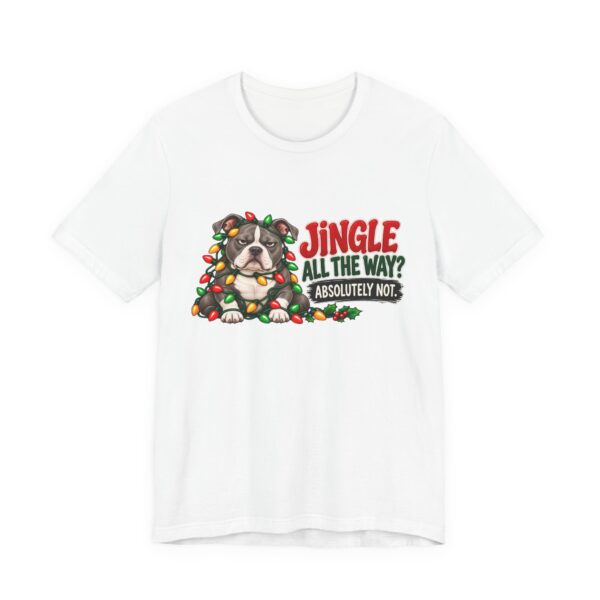 Holiday Pitty T‑Shirt — "Jingle All The Way? Absolutely Not." Christmas Pit Bull Tee