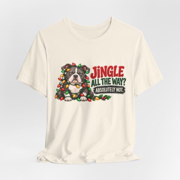 Holiday Pitty T‑Shirt — "Jingle All The Way? Absolutely Not." Christmas Pit Bull Tee