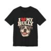 7852340402918423400_2048.jpeg I Love My Bully T-Shirt - Cute Pitbull Dog Lover Tee