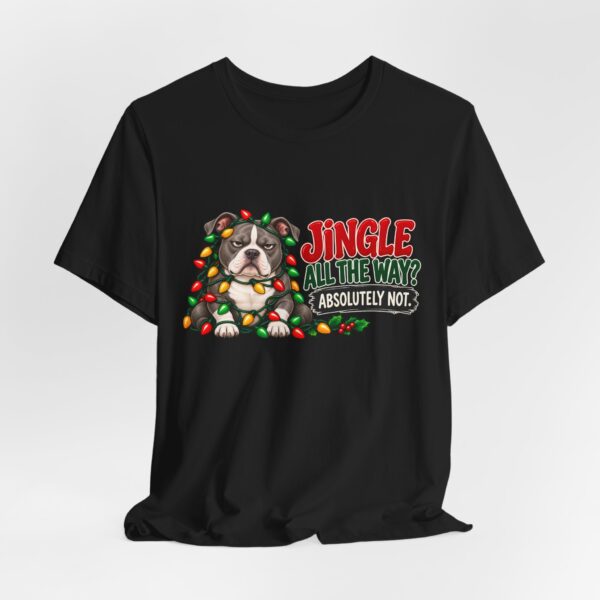 Holiday Pitty T‑Shirt — "Jingle All The Way? Absolutely Not." Christmas Pit Bull Tee